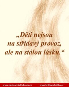„Děti nejsou na střídavý provoz, ale na stálou lásku.“