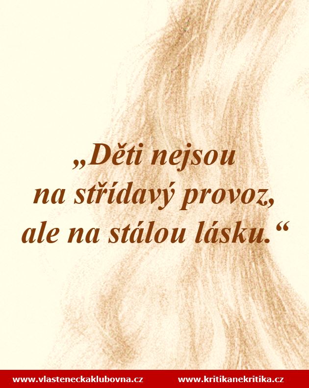„Děti nejsou na střídavý provoz, ale na stálou lásku.“